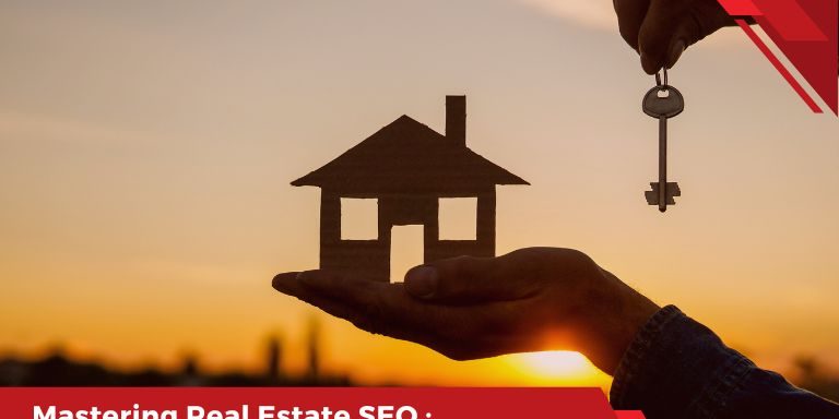 Mastering Real Estate SEO: The Ultimate Guide To Dominating Search Results