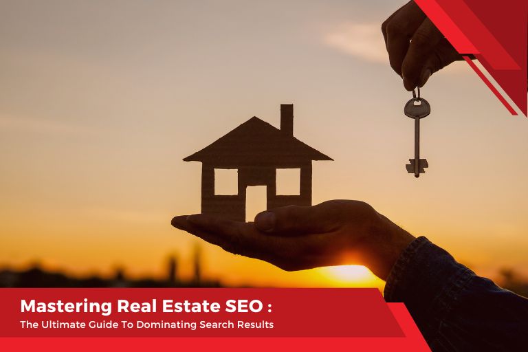 Mastering Real Estate SEO: The Ultimate Guide To Dominating Search Results
